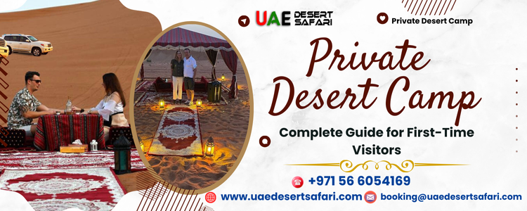 What Is a Private Desert Camp in Dubai? | Complete Guide for First-Time Visitors