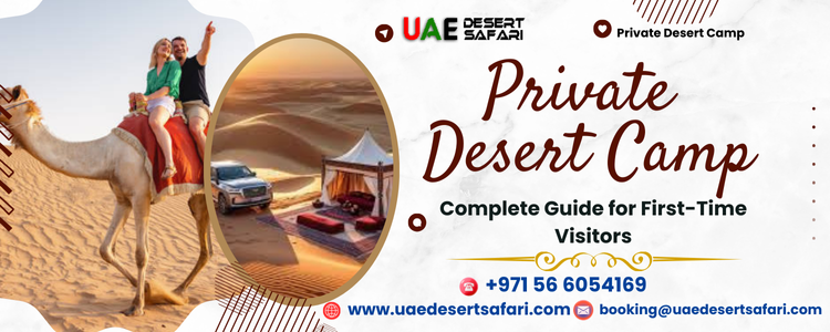What Is a Private Desert Camp in Dubai? | Complete Guide for First-Time Visitors