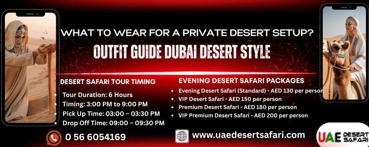 What to Wear for a Private Desert Setup Dubai Desert Style & Outfit Guide
