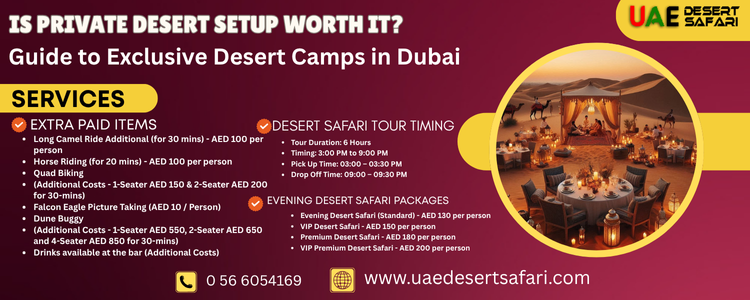 Is Private Desert Setup Worth It? | Guide to Exclusive Desert Camps in Dubai